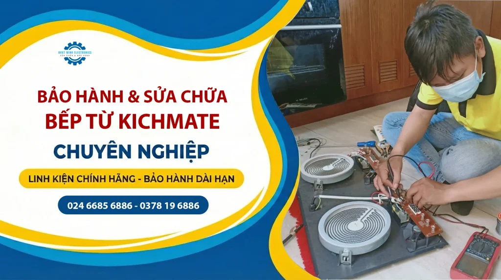 Trung Tâm Bảo Hành Sửa Chữa Bếp Từ Kitchmate Tại Hà Nội | Linh Kiện Chính Hãng, Thợ Giỏi