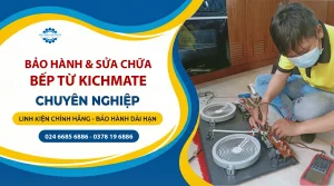 Trung Tâm Bảo Hành Sửa Chữa Bếp Từ Kitchmate Tại Hà Nội | Linh Kiện Chính Hãng, Thợ Giỏi